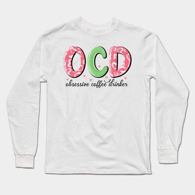 OCD Obsessive Coffee Drinker Valentine Day Long Sleeve T-Shirt by luxembourgertreatable